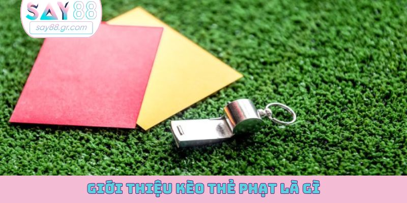 Giới thiệu kèo thẻ phạt là gì?