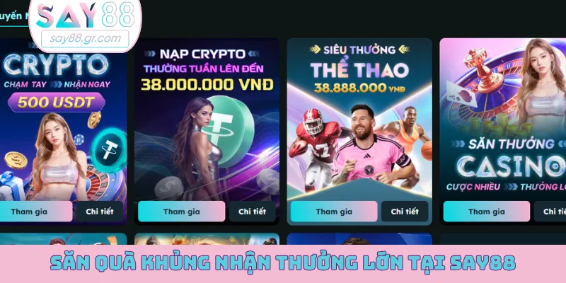 Săn quà khủng nhận thưởng lớn tại SAY88